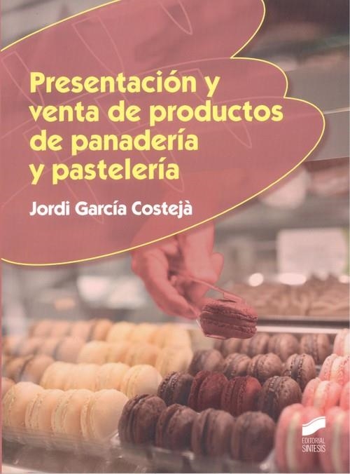 PRESENTACIÓN Y VENTA DE PRODUCTOS DE PANADERÍA Y PASTELERÍA | 9788491711544 | GARCÍA COSTEJÀ,JORDI | Llibreria Geli - Llibreria Online de Girona - Comprar llibres en català i castellà