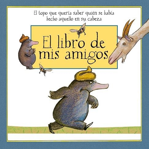 EL LIBRO DE MIS AMIGOS EL TOPO QUE QUERÍA SABER QUIÉN SE HABÍA HECHO ESO EN SU CABEZA | 9788448851170 | HOLZWARTH,WERNER | Llibreria Geli - Llibreria Online de Girona - Comprar llibres en català i castellà