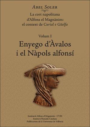 ENYEGO D'ÀVALOS I EL NÀPOLS ALFONSÍ(LA CORT NAPOLITANA D'ALFONS EL MAGNÀNIM-1) | 9788491342168 | SOLER MOLINA, ABEL | Llibreria Geli - Llibreria Online de Girona - Comprar llibres en català i castellà