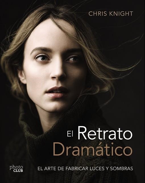 EL RETRATO DRAMÁTICO: EL ARTE DE CREAR LUCES Y SOMBRAS | 9788441540125 | KNIGHT, CHRIS   | Llibreria Geli - Llibreria Online de Girona - Comprar llibres en català i castellà