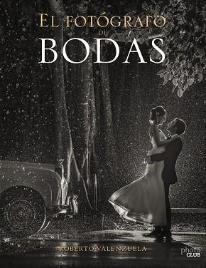 EL FOTÓGRAFO DE BODAS. HISTORIAS CONTADAS A TRAVÉS DE LA CÁMARA | 9788441540279 | VALENZUELA, ROBERTO | Llibreria Geli - Llibreria Online de Girona - Comprar llibres en català i castellà