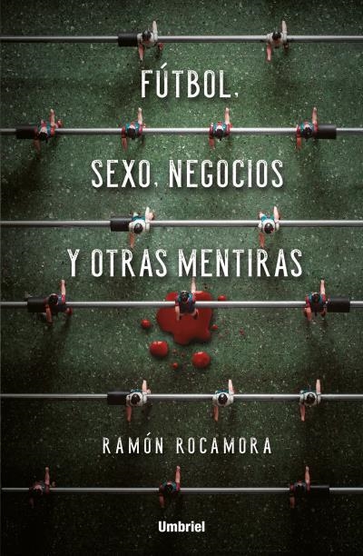 FÚTBOL,SEXO,NEGOCIOS Y OTRAS MENTIRAS | 9788416517053 | ROCAMORA,RAMÓN | Llibreria Geli - Llibreria Online de Girona - Comprar llibres en català i castellà