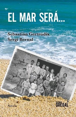 EL MAR SERÁ... | 9788417082819 | GERTRÚDIX ROMERO DE ÁVILA,SEBASTIÁN/BERNAL FERRANDO,SERGI | Llibreria Geli - Llibreria Online de Girona - Comprar llibres en català i castellà