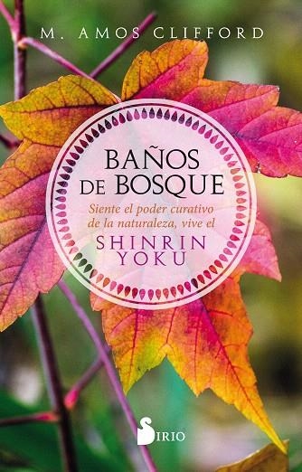 BAÑOS DE BOSQUE.SIENTE EL PODER CURATIVO DE LA NATURALEZA, VIVE EL SHINRIN YOKU | 9788417399252 | CLIFFORD,AMOS | Llibreria Geli - Llibreria Online de Girona - Comprar llibres en català i castellà