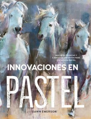 INNOVACIONES EN PASTEL.MÁS DE 60 TÉCNICAS Y EJERCICIOS CREATIVOS PARA PINTAR CON PASTEL | 9788415053859 | EMERSON,DAWN | Llibreria Geli - Llibreria Online de Girona - Comprar llibres en català i castellà