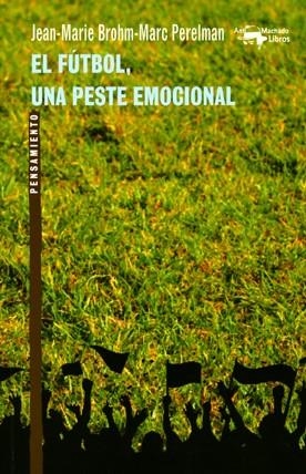 EL FÚTBOL.UNA PESTE EMOCIONAL | 9788477748175 | BROHM, JEAN-MARIE/PERELMAN, MARC | Llibreria Geli - Llibreria Online de Girona - Comprar llibres en català i castellà