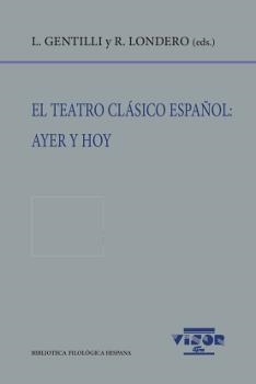 EL TEATRO CLÁSICO ESPAÑOL: AYER Y HOY | 9788498952018 | GENTILLI, LUCIANA/LONDERO, RENATA LONDERO (EDS.) | Llibreria Geli - Llibreria Online de Girona - Comprar llibres en català i castellà