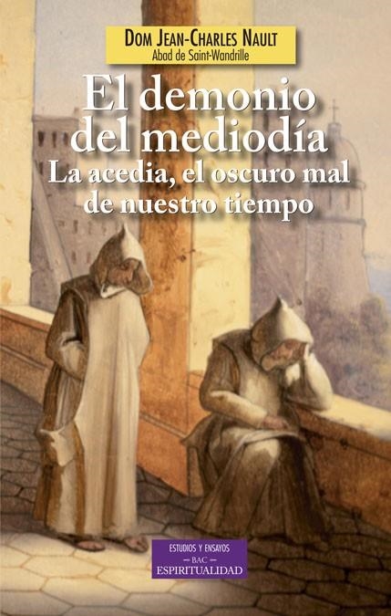 EL DEMONIO DEL MEDIODÍA.LA ACEDIA,EL OSCURO MAL DE NUESTRO TIEMPO | 9788422017561 | NAULT, JEAN-CHARLES | Llibreria Geli - Llibreria Online de Girona - Comprar llibres en català i castellà