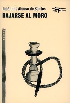 BAJARSE AL MORO | 9788477748151 | ALONSO DE SANTOS,JOSÉ LUIS | Llibreria Geli - Llibreria Online de Girona - Comprar llibres en català i castellà