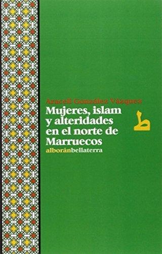 MUJERES,ISLAM Y ALTERIDADES EN EL NORTE DE MARRUECOS | 9788472906945 | GONZÁLEZ VÁZQUEZ, ARACELI | Llibreria Geli - Llibreria Online de Girona - Comprar llibres en català i castellà