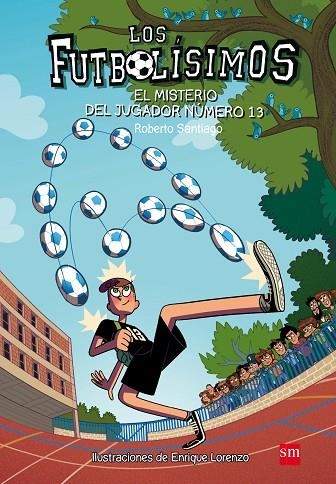 LOS FUTBOLÍSIMOS-13.EL MISTERIO DEL JUGADOR NUMERO 13 | 9788491072881 | SANTIAGO,ROBERTO | Llibreria Geli - Llibreria Online de Girona - Comprar llibres en català i castellà