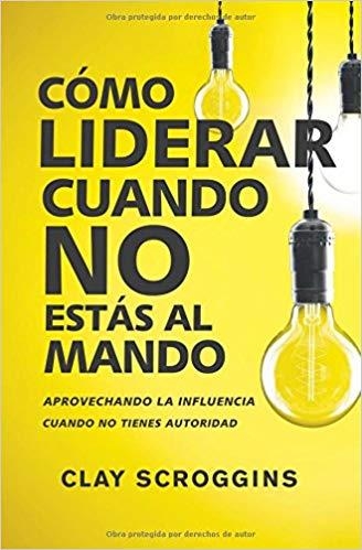 COMO LIDERAR CUANDO NO ESTAS AL MANDO | 9780829767964 | SCROGGINS,CLAY | Llibreria Geli - Llibreria Online de Girona - Comprar llibres en català i castellà