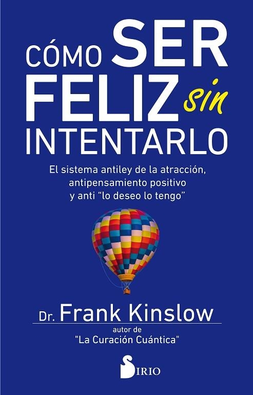 CÓMO SER FELIZ SIN INTENTARLO | 9788417399030 | KINSLOW,DR. FRANK | Llibreria Geli - Llibreria Online de Girona - Comprar llibres en català i castellà