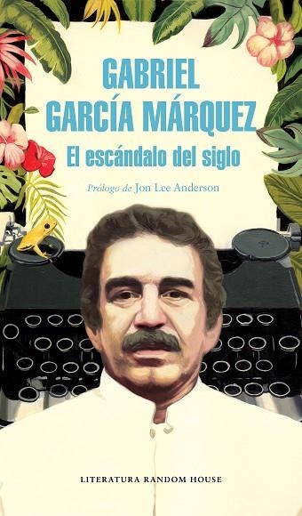 EL ESCÁNDALO DEL SIGLO | 9788439734864 | GARCÍA MÁRQUEZ,GABRIEL | Llibreria Geli - Llibreria Online de Girona - Comprar llibres en català i castellà