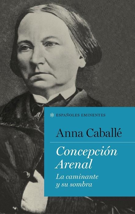 CONCEPCIÓN ARENAL.LA CAMINANTE Y SU SOMBRA | 9788430619283 | CABALLÉ,ANNA | Llibreria Geli - Llibreria Online de Girona - Comprar llibres en català i castellà