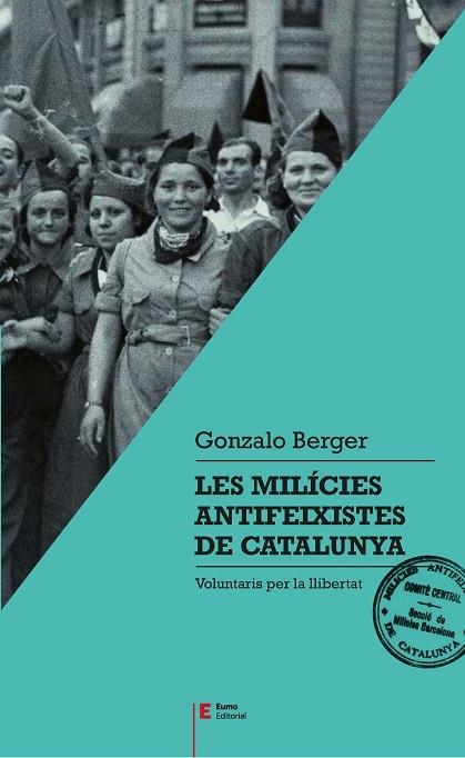 LES MILÍCIES ANTIFEIXISTES DE CATALUNYA.VOLUNTARIS PER LA LLIBERTAT | 9788497666404 | BERGER,GONZALO | Llibreria Geli - Llibreria Online de Girona - Comprar llibres en català i castellà