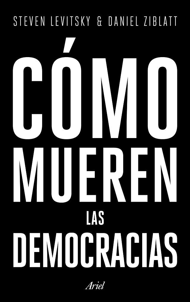 CÓMO MUEREN LAS DEMOCRACIAS | 9788434427709 | LEVITSKY,STEVEN/ZIBLATT,DANIEL | Llibreria Geli - Llibreria Online de Girona - Comprar llibres en català i castellà