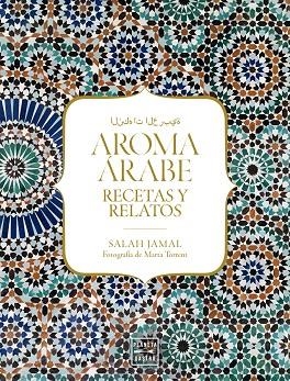 AROMA ÁRABE.RECETAS Y RELATOS | 9788408184232 | JAMAL,SALAH | Llibreria Geli - Llibreria Online de Girona - Comprar llibres en català i castellà