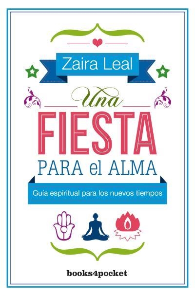 UNA FIESTA PARA EL ALMA.GUÍA ESPIRITUAL PARA LOS NUEVOS TIEMPOS | 9788416622313 | LEAL,ZAIRA | Llibreria Geli - Llibreria Online de Girona - Comprar llibres en català i castellà