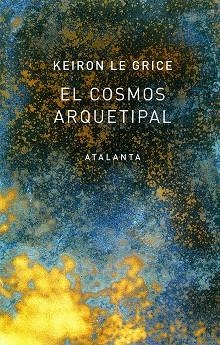 EL COSMOS ARQUETIPAL | 9788494729768 | LE GRICE,KEIRON | Llibreria Geli - Llibreria Online de Girona - Comprar llibres en català i castellà