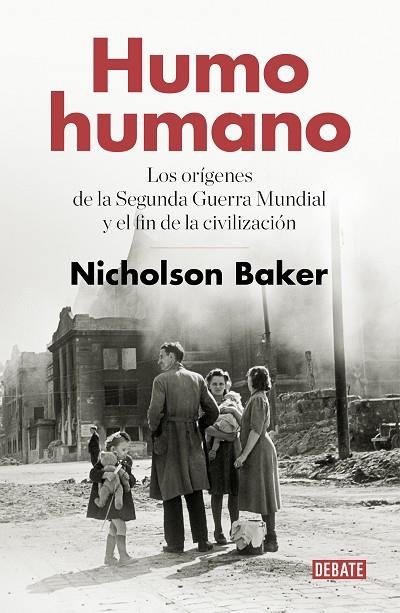 HUMO HUMANO.LOS ORÍGENES DE LA SEGUNDA GUERRA MUNDIAL Y EL FIN DE LA CIVILIZACIÓN | 9788499929057 | BAKER,NICHOLSON | Llibreria Geli - Llibreria Online de Girona - Comprar llibres en català i castellà