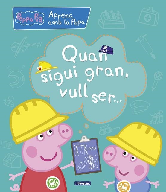 QUAN SIGUI GRAN,VULL SER...(APRENC AMB LA PORQUETA PEPA) | 9788448850708 |   | Llibreria Geli - Llibreria Online de Girona - Comprar llibres en català i castellà