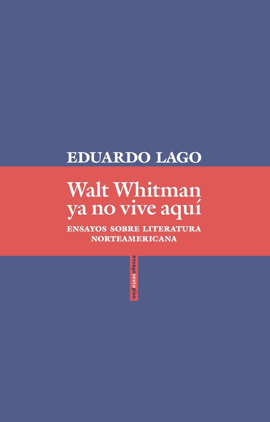 WALT WHITMAN YA NO VIVE AQUÍ.ENSAYOS SOBRE LITERATURA NORTEAMERICANA | 9788416677870 | LAGO,EDUARDO | Llibreria Geli - Llibreria Online de Girona - Comprar llibres en català i castellà