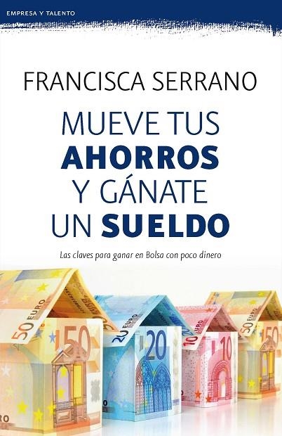 MUEVE TUS AHORROS Y GÁNATE UN SUELDO | 9788467053272 | SERRANO RUIZ,FRANCISCA | Llibreria Geli - Llibreria Online de Girona - Comprar llibres en català i castellà