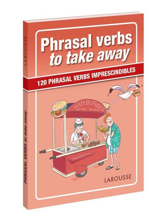 PHRASAL VERBS TO TAKE AWAY | 9788417273057 | LAROUSSE EDITORIAL | Llibreria Geli - Llibreria Online de Girona - Comprar llibres en català i castellà