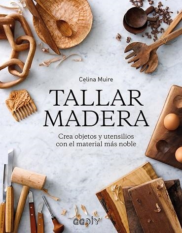 TALLAR MADERA.CREA OBJETOS Y UTENSILIOS CON EL MATERIAL MÁS NOBLE | 9788425231421 | MUIRE,CELINA | Llibreria Geli - Llibreria Online de Girona - Comprar llibres en català i castellà