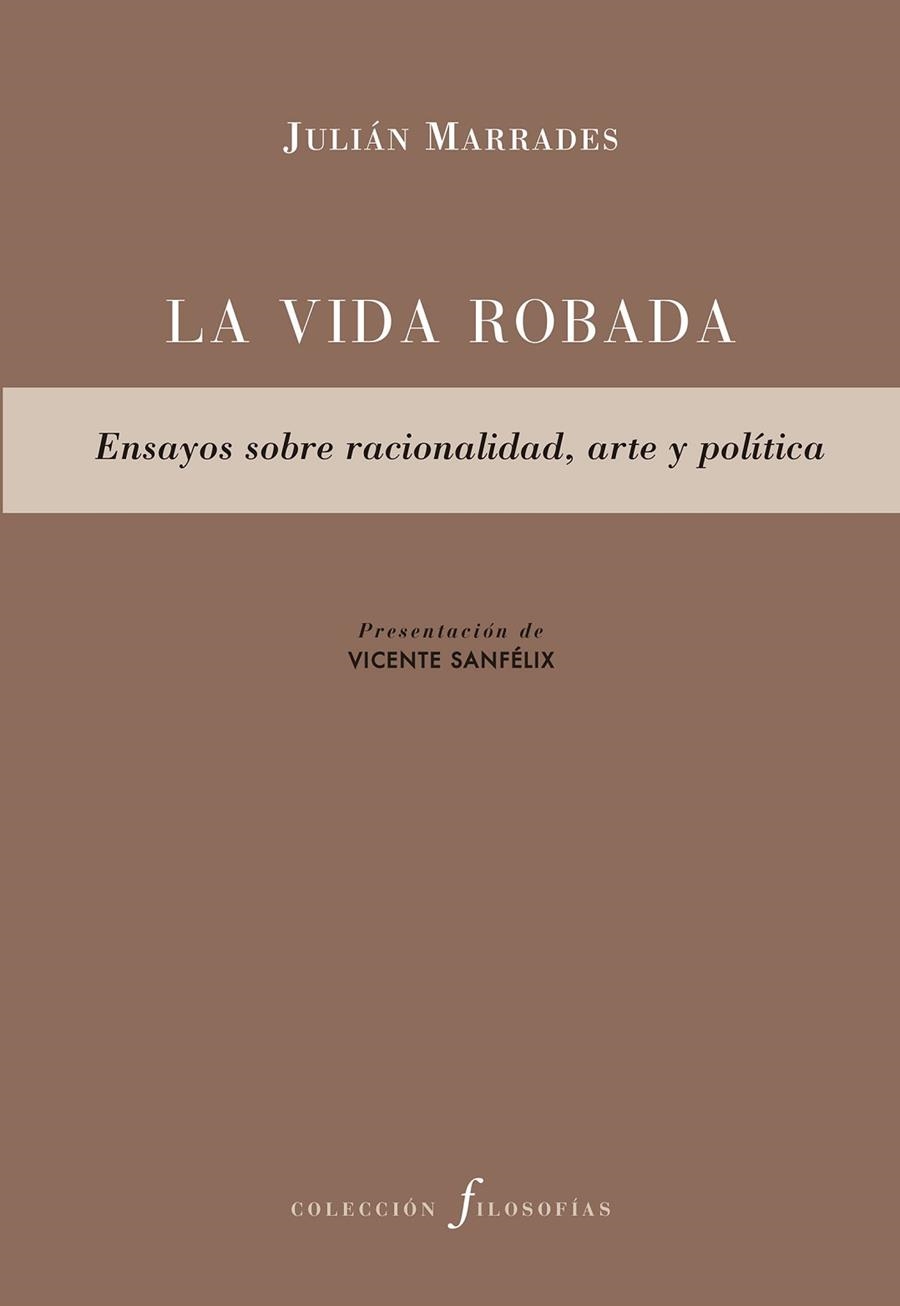 LA VIDA ROBADA.ENSAYOS SOBRE RACIONALIDAD,ARTE Y POLÍTICA | 9788417143633 | MARRADES,JULIÁN | Llibreria Geli - Llibreria Online de Girona - Comprar llibres en català i castellà