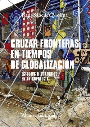 CRUZAR FRONTERAS EN TIEMPOS DE GLOBALIZACIÓN ESTUDIOS MIGRATORIOS EN ANTROPOLOGÍA | 9788491812500 | SÁNCHEZ MOLINA,RAÚL | Llibreria Geli - Llibreria Online de Girona - Comprar llibres en català i castellà