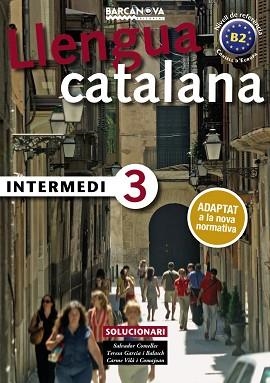 LLENGUA CATALANA INTERMEDI-3(SOLUCIONARI ADAPTAT A LA NOVA NORMATIVA) | 9788448947002 | COMELLES, SALVADOR/GARCIA I BALASCH, TERESA/VILÀ I COMAJOAN, CARME | Llibreria Geli - Llibreria Online de Girona - Comprar llibres en català i castellà