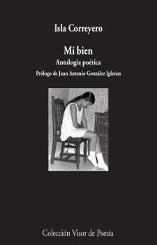 MI BIEN.ANTOLOGÍA POÉTICA | 9788498953374 | CORREYERO,ISLA | Llibreria Geli - Llibreria Online de Girona - Comprar llibres en català i castellà