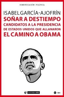 SOÑAR A DESTIEMPO.CANDIDATOS A LA PRESIDENCIA DE ESTADOS UNIDOS QUE ALLANARON EL CAMINO A OBAMA | 9788491802075 | GARCÍA-AJOFRÍN,ISABEL | Llibreria Geli - Llibreria Online de Girona - Comprar llibres en català i castellà