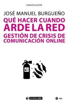 QUÉ HACER CUANDO ARDE LA RED.GESTIÓN DE CRISIS DE COMUNICACIÓN ONLINE | 9788491802426 | BURGUEÑO,JOSÉ MANUEL | Llibreria Geli - Llibreria Online de Girona - Comprar llibres en català i castellà