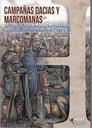 CAMPAÑAS DACIAS Y MARCOMANAS.LA DINASTÍA ULPIO-AELIA EN LAS FRONTERAS SEPTENTRIONALES DE ROMA (101-180 D.C.) | 9788494864766 | LÓPEZ FERNÁNDEZ,JOSÉ ANTONIO | Llibreria Geli - Llibreria Online de Girona - Comprar llibres en català i castellà