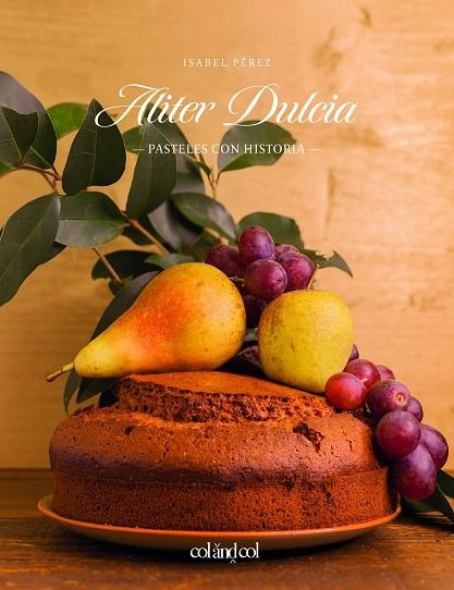 ALITER DULCIA.PASTELES CON HISTORIA | 9788494867309 | PÉREZ SARDINIA,ISABEL | Llibreria Geli - Llibreria Online de Girona - Comprar llibres en català i castellà