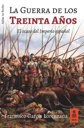 LA GUERRA DE LOS TREINTA AÑOS.EL OCASO DEL IMPERIO ESPAÑOL | 9788417248253 | GARCÍA LORENZANA,FRANCISCO | Llibreria Geli - Llibreria Online de Girona - Comprar llibres en català i castellà