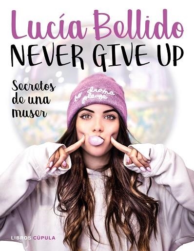 NEVER GIVE UP.SECRETOS DE UNA MUSER | 9788448024970 | BELLIDO SERRANO,LUCÍA | Libreria Geli - Librería Online de Girona - Comprar libros en catalán y castellano