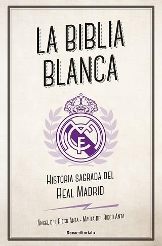 LA BIBLIA BLANCA.HISTORIA SAGRADA DEL REAL MADRID | 9788494616693 | DEL RIEGO ANTA,ÁNGEL/DEL RIEGO ANTA,MARTA | Llibreria Geli - Llibreria Online de Girona - Comprar llibres en català i castellà