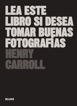 LEA ESTE LIBRO SI DESEA TOMAR BUENAS FOTOGRAFÍAS ED 2018 | 9788417492205 | CARROLL,HENRY | Llibreria Geli - Llibreria Online de Girona - Comprar llibres en català i castellà