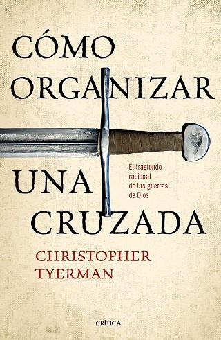 CÓMO ORGANIZAR UNA CRUZADA.EL TRASFONDO RACIONAL DE LAS GUERRAS DE DIOS | 9788491990321 | TYERMAN,CHRISTOPHER | Llibreria Geli - Llibreria Online de Girona - Comprar llibres en català i castellà