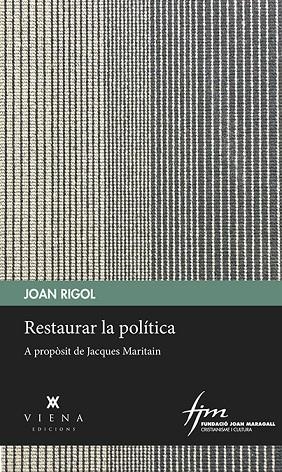 RESTAURAR LA POLÍTICA.A PROPÒSIT A JACQUES MARITAIN | 9788483300985 | RIGOL,JOAN | Llibreria Geli - Llibreria Online de Girona - Comprar llibres en català i castellà