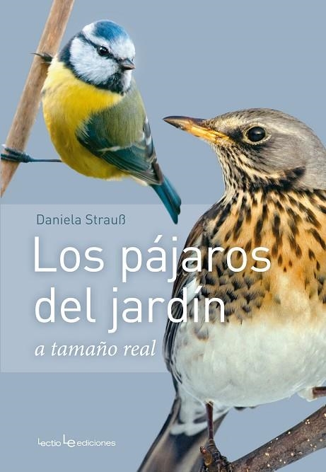 LOS PÁJAROS DEL JARDÍN A TAMAÑO REAL | 9788416918409 | STRAUß,DANIELA | Llibreria Geli - Llibreria Online de Girona - Comprar llibres en català i castellà