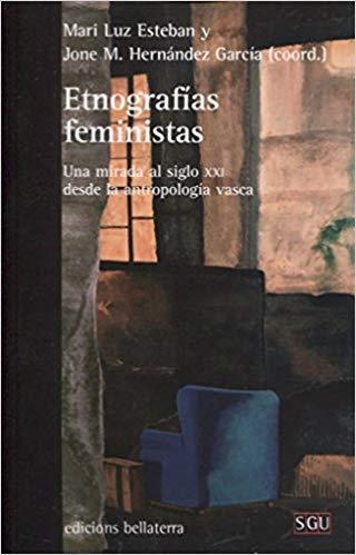 ETNOGRAFIAS FEMINISTAS.UNA MIRADA AL SIGLO XXI DESDE LA ANTROPOLOGÍA VASCA | 9788472908598 | ESTEBAN GALARZA,MARI LUZ | Llibreria Geli - Llibreria Online de Girona - Comprar llibres en català i castellà