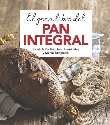 EL GRAN LIBRO DEL PAN INTEGRAL | 9788491181378 | CORTES ORTIZ,TONATIUH/SAMPIETRO MARURI,MERCE/HERNANDEZ RIPOLL,DAVID | Llibreria Geli - Llibreria Online de Girona - Comprar llibres en català i castellà