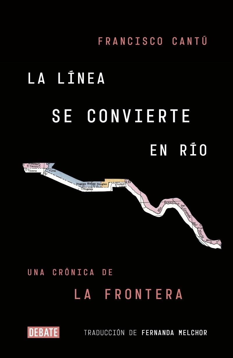 LA LÍNEA SE CONVIERTE EN RÍO.UNA CRÓNICA DE LA FRONTERA | 9788499928869 | CANTÚ,FRANCISCO | Libreria Geli - Librería Online de Girona - Comprar libros en catalán y castellano