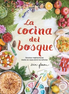 LA COCINA DEL BOSQUE.RECETAS VEGETARIANAS DESDE MI CASA ENTRE LOS ÁRBOLES | 9788417338244 | GLEESON,ERIN | Llibreria Geli - Llibreria Online de Girona - Comprar llibres en català i castellà