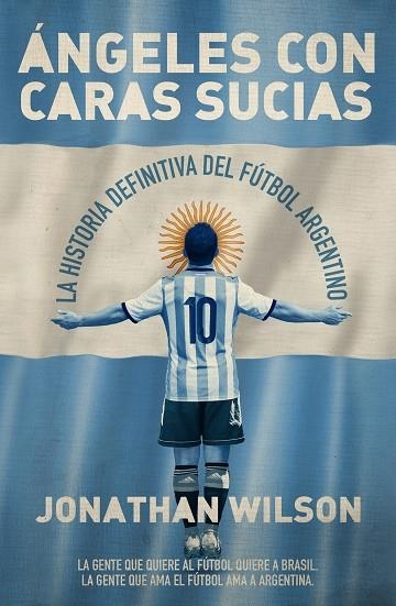 ÁNGELES CON CARAS SUCIAS.LA HISTORIA DEFINITIVA DEL FÚTBOL ARGENTINO | 9788494418396 | WILSON,JONATHAN | Llibreria Geli - Llibreria Online de Girona - Comprar llibres en català i castellà